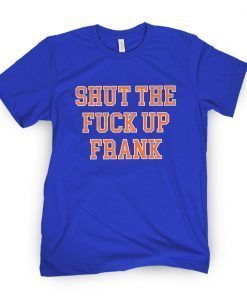 Shut The F Up Frank Official ShirtShut The F Up Frank Official Shirt