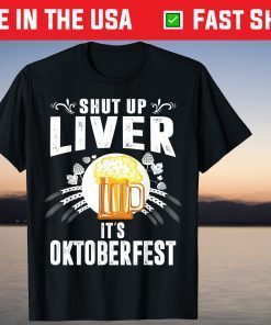 Shut Up Liver It's Oktoberfest Funny Beer Drinking Drunk Official Shirt