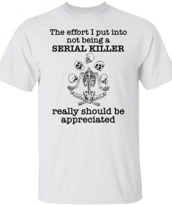 Skeleton the effort I put into not being a serial killer really Classic shirt
