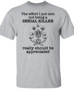 Skeleton the effort I put into not being a serial killer really Classic shirt