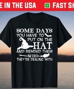 Some Days You Have To Put On The Hat Hallowen Witch Hat Unisex Shirt