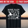 Some Days You Have To Put On The Hat Hallowen Witch Hat Tee Shirt