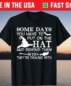 Some Days You Have To Put On The Hat Hallowen Witch Hat Tee Shirt
