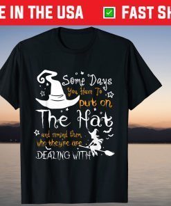Some Days You Have To Put On The Hat Hallowen Witch Hat Gift Shirt
