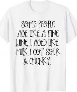 Some People Age Like A Fine Wine I Aged Like Milk 2021 Shirt