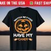 Spooky Monster Halloween Pumpkin Witch Better Have My Candy Gift T-Shirt