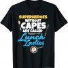 Superheroes Without Capes Are Called Lunch Ladies Gift Shirt