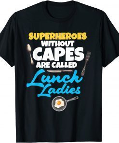 Superheroes Without Capes Are Called Lunch Ladies Gift Shirt