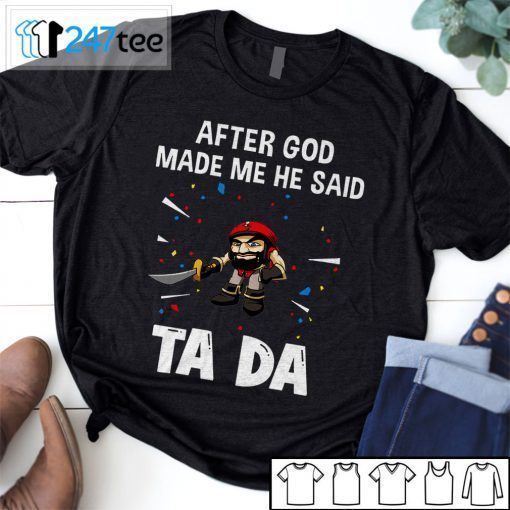 Tampa Bay Buccaneers After God Made Me He Said Tada 2021 Shirt