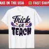 Teacher Halloween Trick or Teach T-Shirt