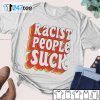 Temet Racist People Suck 2021 Shirt