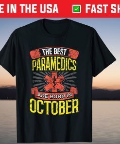 The Best Paramedics Are Born in October Birthday Us 2021 Shirt