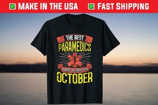 The Best Paramedics Are Born in October Birthday Us 2021 Shirt