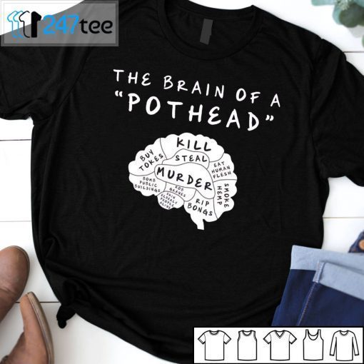 The Brain Of A Pothead Kill Steal Murder 2021 Shirt