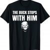 The Buck Stops With Me Gift Shirt