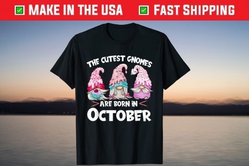 The Cutest Gnomes Are Born In October Tee Shirt