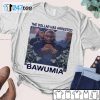 The Dollar Has Arrested Bawumia Gift shirt