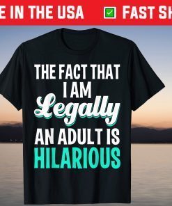 The Face That I Am Legally An Adult Is Hilarious Us 2021 Shirt