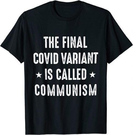 The Final Covid Variant Is Called Communism 2021 Shirt