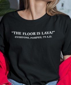 The Floor Is Lava Shirt Everyone Pompeii 79AD Gift Shirt