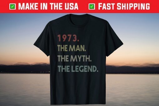 The Man Myth Legend 1973 48Th Birthday 48 Years Old Tee Shirt