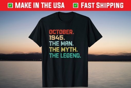 The Man Myth Legend October 1945 Birthday 76 Years Old Gift T-Shirt