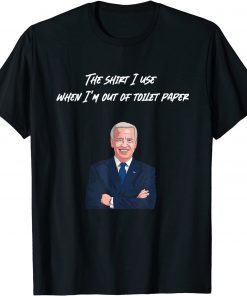 The Shiri I Use When I'm Out Of Toilet Paper Us 2021 Shirt