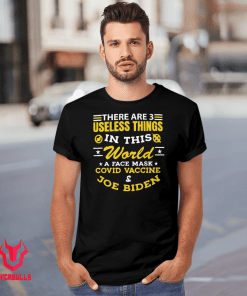 There Are 3 Useless Things In This World A Face Mask Covid Vaccine & Joe Biden Tee Shirt