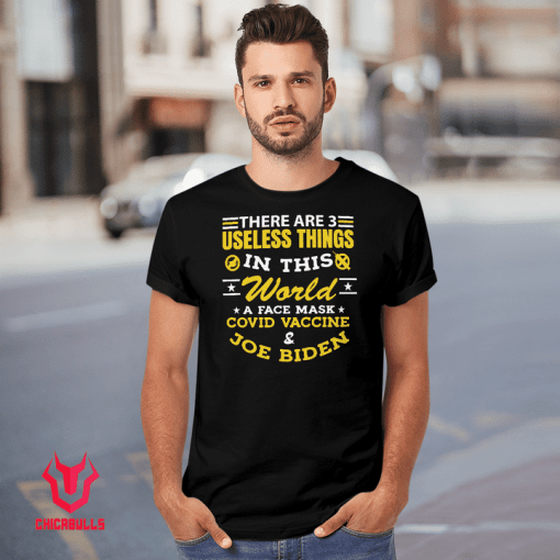 There Are 3 Useless Things In This World A Face Mask Covid Vaccine & Joe Biden Tee Shirt