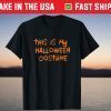This Is My Halloween Costume T-Shirt