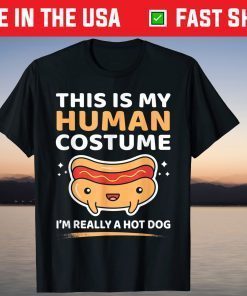 This Is My Human Costume I'm Really A Hot Dog Unisex Shirt