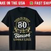This Is What 80 And Blessed Look Like 80th Birthday 2021 Shirt