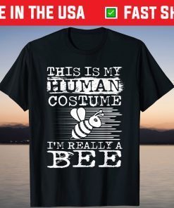 This Is my Human Costume I'm Really a Bee Halloween 2021 Shirt