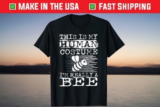 This Is my Human Costume I'm Really a Bee Halloween 2021 Shirt