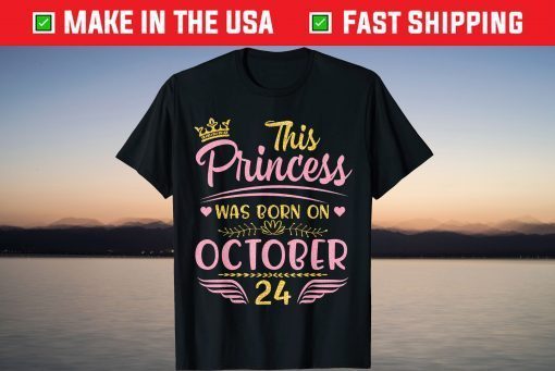 This Princess Was Born On October 24 Happy Birthday To Me Us 2021 Shirt