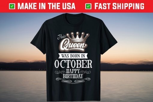 This Queen Was Born In October Happy Birthday T-Shirt