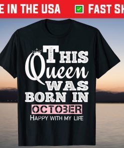 This Queen Was Born In October Happy With My Life Classic Shirt