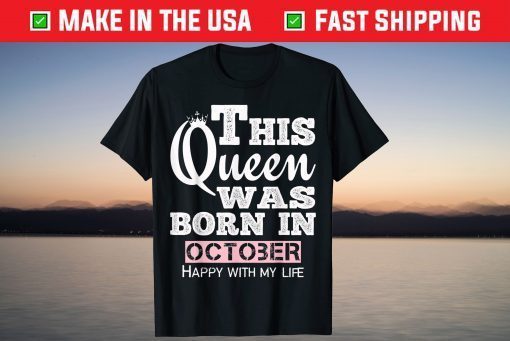 This Queen Was Born In October Happy With My Life Classic Shirt