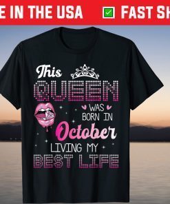 This Queen Was Born In October Living My Best Life 2021 Shirt