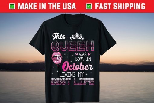 This Queen Was Born In October Living My Best Life 2021 Shirt