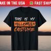 This is My Halloween Costume Halloween T-Shirt