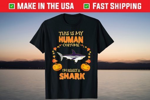 This is My Human Costume I'm Really a Shark Halloween Us 2021 Shirt