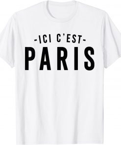 This is Paris, PARIS - Here I come, ICI C' EST PARIS Gift Shirt