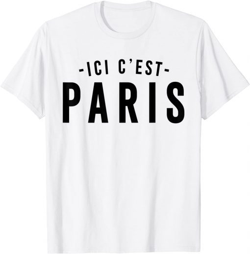 This is Paris, PARIS - Here I come, ICI C' EST PARIS Gift Shirt