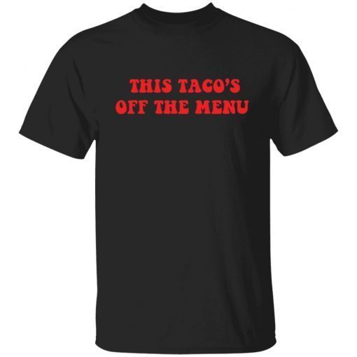 This taco’s is off the menu Us 2021 Tee Shirt