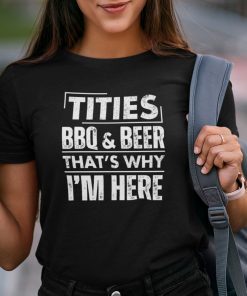 Titties BBQ And Beer That’s Why I’m Here Limited Shirt