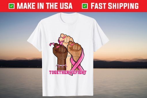 Together We Fight Pink Ribbon Breast Cancer Warrior Support Tee Shirt