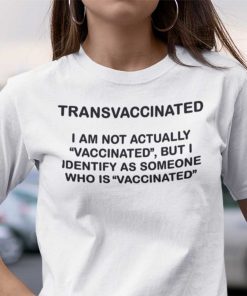 Trans Vaccinated I Am Not Actually Vaccinated 2021 Shirt