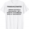 Transvaccinated I Am Not Actually Vaccinated Official Shirt