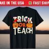 Trick Or Teach Halloween School Teacher Tee Shirt